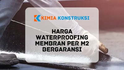 Harga Waterproofing Membran per m2 Bergaransi